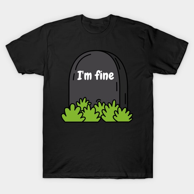 Im Fine Tombstone Simple But Funny T-Shirt by Wehavefun